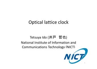 Optical lattice clock Tetsuya Ido (   ) National Institute of Information and