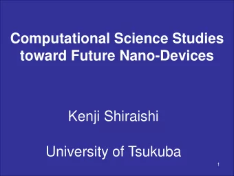 Computational Science Studies  toward Future Nano-Devices  Kenji Shiraishi  University of Tsukuba
