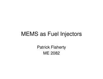 MEMS as Fuel Injectors  Patrick Flaherty  ME 2082  Why use MEMS as fuel injectors?   Quicker