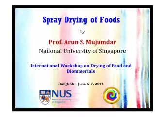 Spray Drying of Foods  by Prof. Arun S. Mujumdar  National University of Singapore International