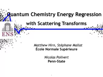 Quantum Chemistry Regression x = { z k (charge) , r k (position) } k  d  R 4 d  without