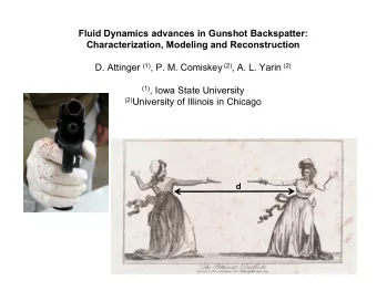 Fluid Dynamics advances in Gunshot Backspatter:  Characterization, Modeling and Reconstruction D.