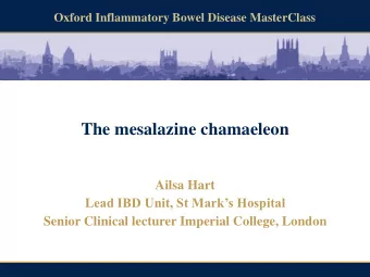 The mesalazine chamaeleon  Ailsa Hart Lead IBD Unit, St Marks Hospital  Senior Clinical lecturer