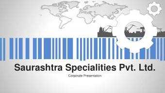Saurashtra Specialities Pvt. Ltd.  Corporate Presentation  Who we are Started as a paper and