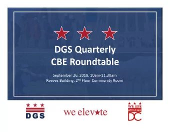 DGS Quarterly CBE Roundtable September 26, 2018, 10am  11:30am Reeves Building, 2 nd Floor