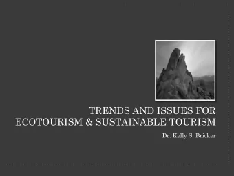 TRENDS AND ISSUES FOR  ECOTOURISM &amp; SUSTAINABLE TOURISM  Dr. Kelly S. Bricker  Extraordinary