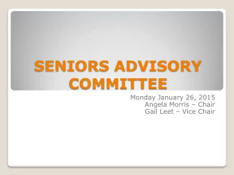 SENIORS ADVISORY  COMMITTEE  Monday January 26, 2015 Angela Morris  Chair Gail Leet  Vice