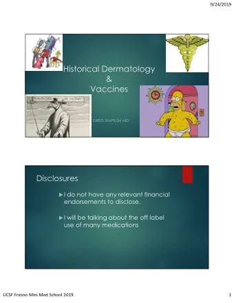 Historical Dermatology  &amp;  Vaccines  GREG SIMPSON MD  Disclosures  I do not have any