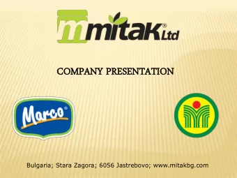 NTATION  COM  OMPAN  PANY  Y PRESENTATION  Bulgaria; Stara Zagora; 6056 Jastrebovo; www.mitakbg.com