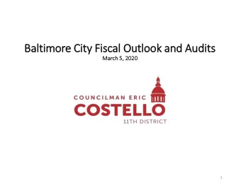 Balt  ltimore Cit  ity Fis  iscal  l Outlook and Audits  March 5,  5, 20  2020  20  1  Biennial