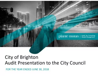 City of Brighton Audit Presentation to the City Council FOR THE YEAR ENDED JUNE 30, 2018  1 City of
