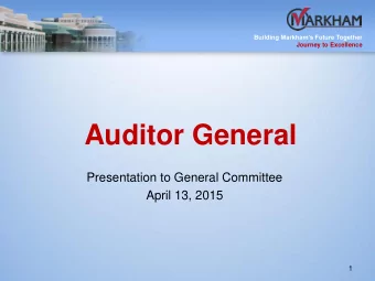 Auditor General  Presentation to General Committee  April 13, 2015  1  Building Markhams Future