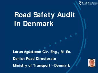 Road Safety Audit  in Denmark  Lrus gstsson Civ. Eng., M. Sc.  Danish Road Directorate