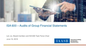 ISA 600  Audits of Group Financial Statements  Len Jui, Board member and ISA 600 Task Force