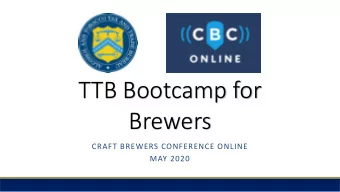 TTB Bootcamp for  Brewers  CRAFT BREWERS CONFERENCE ONLINE  MAY 2020  CBC ONLINE | MAY 2020  TTB