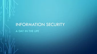 INFORMATION SECURITY  A DAY IN THE LIFE  WHO AM I?  Security officer for MIE  CISSP  , CISA,