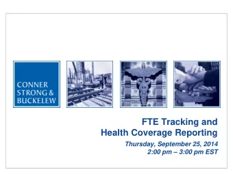 FTE Tracking and  Health Coverage Reporting  Thursday, September 25, 2014  2:00 pm  3:00 pm EST