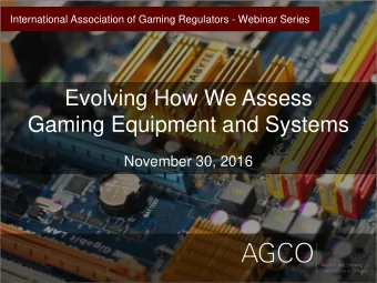 Evolving How We Assess  Gaming Equipment and Systems  November 30, 2016  1  Todays Discussion