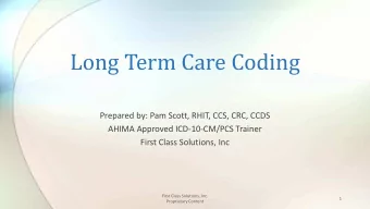 Long Term Care Coding  Prepared by: Pam Scott, RHIT, CCS, CRC, CCDS  AHIMA Approved ICD-10-CM/PCS