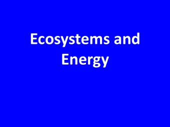 Energy  Energy Flow in Ecosystems  Energy flows, but matter is recycled  Matter and Energy