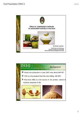 Background  World rice production in year 2007 was about 645 MT.  10% is a by product from