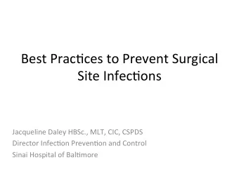 Best  Prac*ces  to  Prevent  Surgical    Site  Infec*ons      Jacqueline