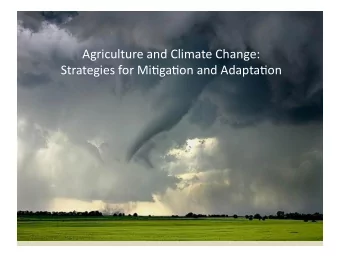 Agriculture  and  Climate  Change:      Strategies  for  Mi7ga7on  and