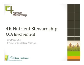 4R Nutrient Stewardship:  4R Nutrient Stewardship:  CCA Involvement Lara Moody, P.E. Director of