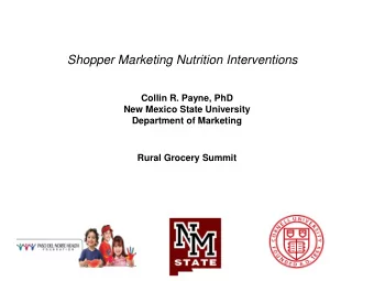 Shopper Marketing Nutrition Interventions  Collin R. Payne, PhD  New Mexico State University