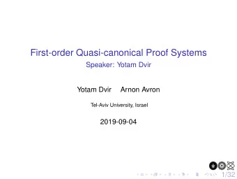 First-order Quasi-canonical Proof Systems  Speaker: Yotam Dvir  Yotam Dvir  Arnon Avron  Tel-Aviv