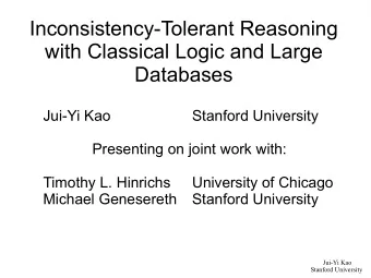 Inconsistency-Tolerant Reasoning  with Classical Logic and Large  Databases  Jui-Yi Kao  Stanford