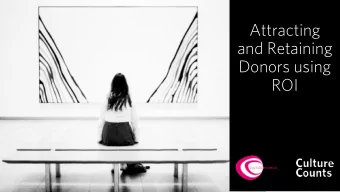 Attracting  and Retaining  Donors using  ROI  The Challenges  Long term relationship value