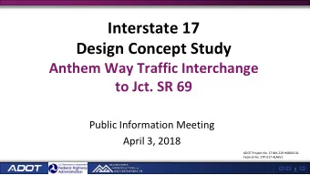 Interstate 17  Design Concept Study  Anthem Way Traffic Interchange  to Jct. SR 69  Public