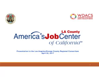 Presentation to the Los Angeles/Orange County Regional Consortium  April 20, 2017  1  Our Our Goal