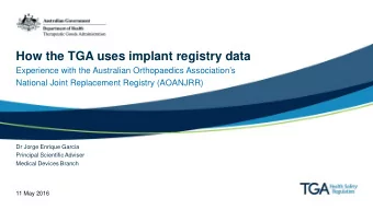 How the TGA uses implant registry data  Experience with the Australian Orthopaedics Associations