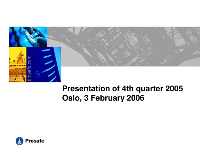 presentation of 4th quarter 2005 oslo 3 february 2006