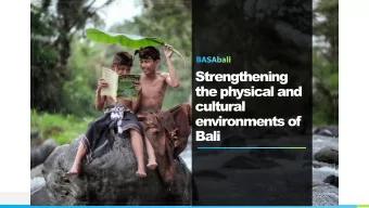 Strengthening  the physical and  cultural  environments of  Bali  We are a collaboration of