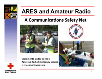 ARES and Amateur Radio  A Communica+ons Safety Net  Sacramento Valley Sec+on  Amateur Radio