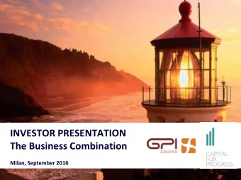 INVESTOR PRESENTATION  The Business Combination Milan, September 2016  Disclaimer  For the purposes