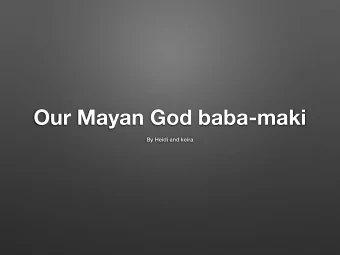 Our Mayan God baba-maki  By Heidi and keira  Our God is the God of  choosing the Mayans where