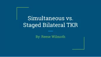 Simultaneous vs.  Staged Bilateral TKR  By: Reese Wilmoth  Question  For a 64 year old male
