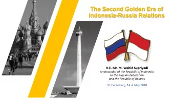 The Second Golden Era of  Indonesia-Russia Relations  H.E. Mr. M. Wahid Supriyadi  Ambassador of