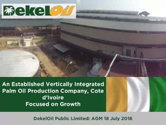 Focused on Growth  DekelOil Public Limited: AGM 18 July 2016  Disclaimer This presentation has been