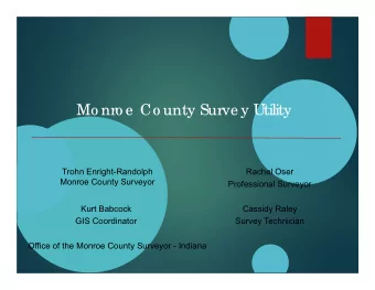 Mo nro e  Co unty Surve y Utility  Trohn Enright-Randolph  Rachel Oser  Monroe County Surveyor