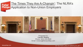 The Times They Are A-Changin: The NLRAs  Application to Non-Union Employers  Presented by: