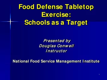 Food Defense Tabletop  Exercise:  Schools as a Target  Pres  esen  ent ed  ed by  Douglas Conw ell