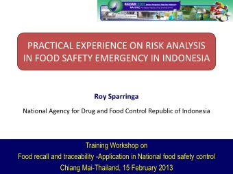 PRACTICAL EXPERIENCE ON RISK ANALYSIS  IN FOOD SAFETY EMERGENCY IN INDONESIA  Roy Sparringa