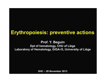Erythropoiesis: preventive actions  Prof. Y. Beguin  Dpt of hematology, CHU of Lige  Laboratory