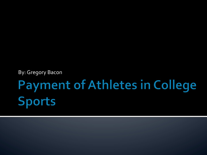 by gregory bacon for the payment of athletes colleges