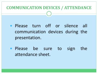 Please turn off or silence all  communication devices during the  presentation.  Please  be